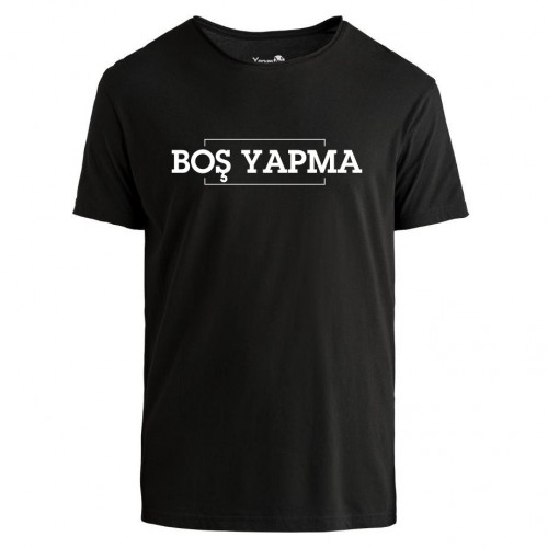 Boş Yapma Tshirt