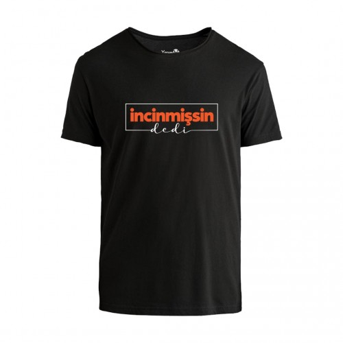 İncinmişsın Dedi Tshirt
